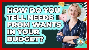 How Do You Tell Needs From Wants In Your Budget?