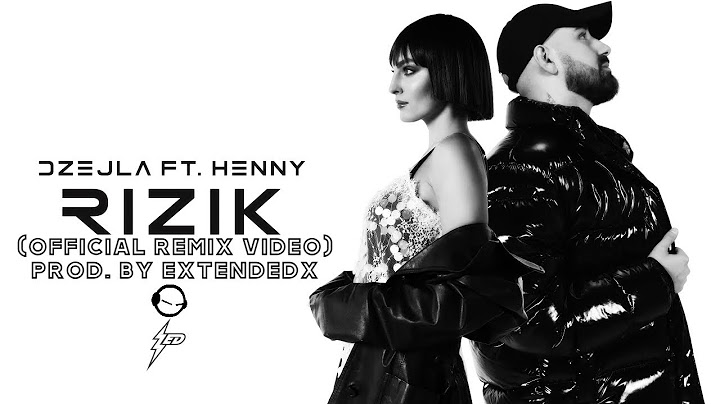DZEJLA RAMOVIC - RIZIK FT. HENNY (OFFICIAL VIDEO REMIX) Prod. by Extendedx