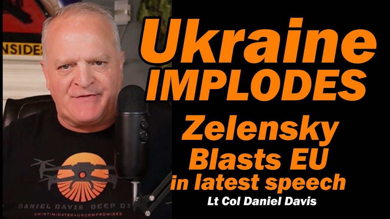 Ukraine Implodes: Zelensky Blasts EU /Lt Col Daniel Davis