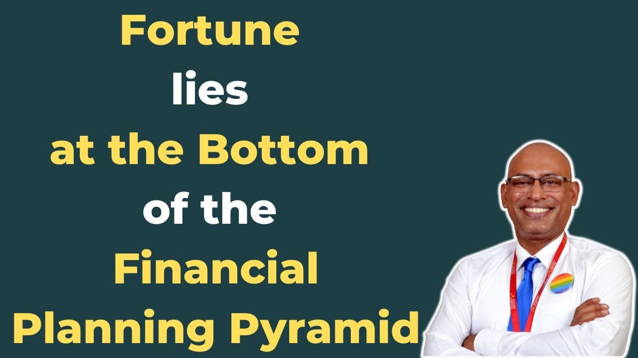 7 Fortune lies at the Bottom of the Financial Planning Pyramid