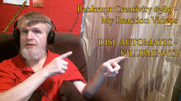 DISL AUTOMATIC - KILLUMINATI : Bankrupt Creativity #389 - My Reaction Videos
