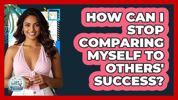 How Can I Stop Comparing Myself To Others