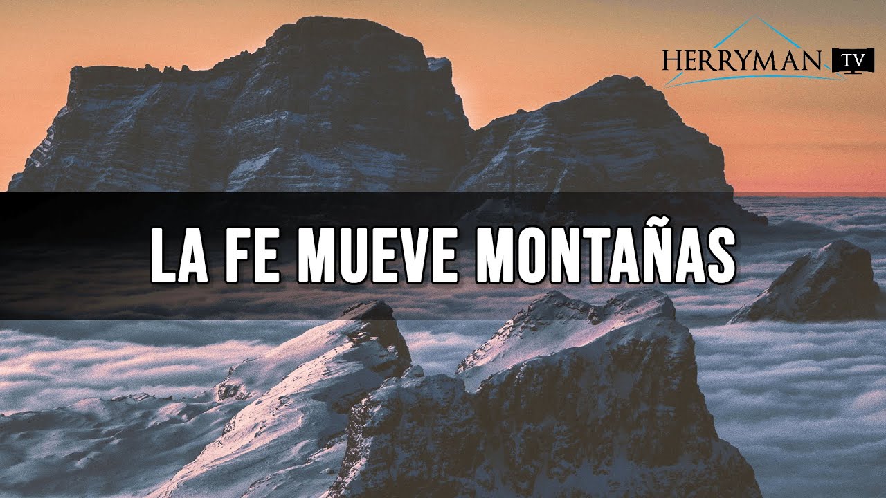 La Fe mueve montañas porque lo que concibas en la mente lo puedes lograr YouTube La Fe mueve montañas porque lo que concibas en la mente lo puedes lograr YouTube