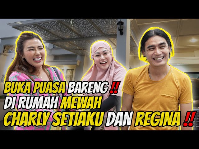 REY GREBEK RUMAH MEWAH CHARLY SETIAKU DAN REGINA !! BUKA PUASA BARENG !! class=