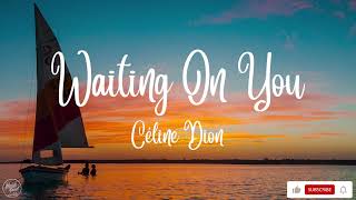 Waiting on You - Céline Dion (Lyrics)