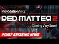 Red Matter 2 Coming VERY SOON for PlayStation VR2! | PSVR2 BREAKING NEWS