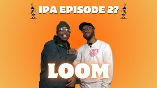 IPA Episode 27 - Loom: Rap Artist, Producer, Poet, Designer