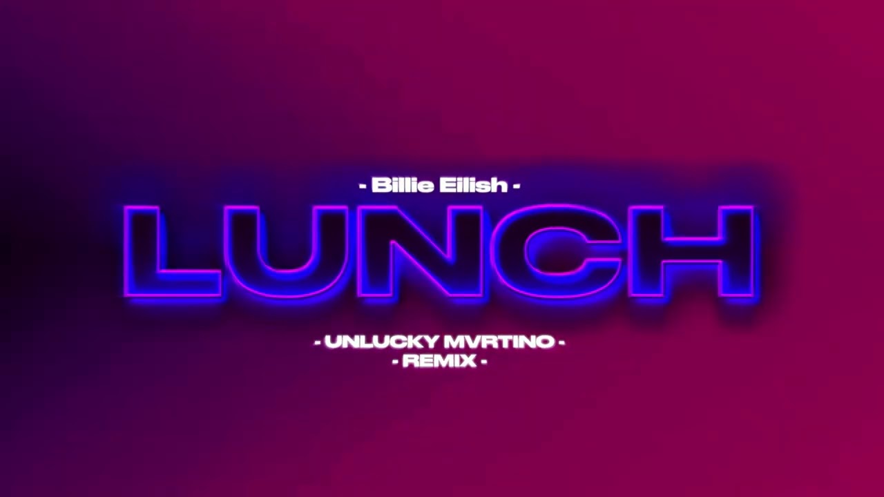 Billie Eilish - LUNCH (UNLUCKY MVRTINO REMIX)