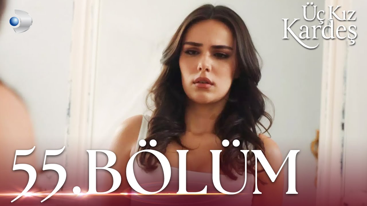 Üç Kız Kardeş 55. Bölüm - Full Bölüm