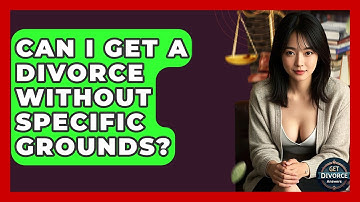 Can I Get A Divorce Without Specific Grounds? - Get Divorce Answers