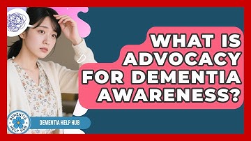 What Is Advocacy For Dementia Awareness? - Dementia Help Hub