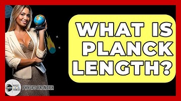 What Is Planck Length? - Physics Frontier