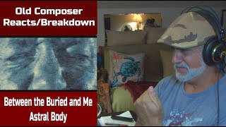 Old Composer Reacts to Between the Buried and Me - Astral Body | Reaction Analysis & Breakdown