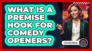 What Is A Premise Hook For Comedy Openers?