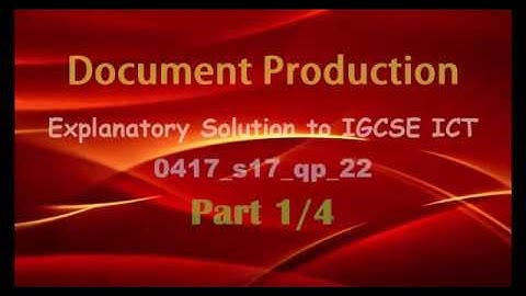 Document Production Explanatory Solution to IGCSE ICT 0417 s17 qp 22 Part 1 of 4 By S O Ajala