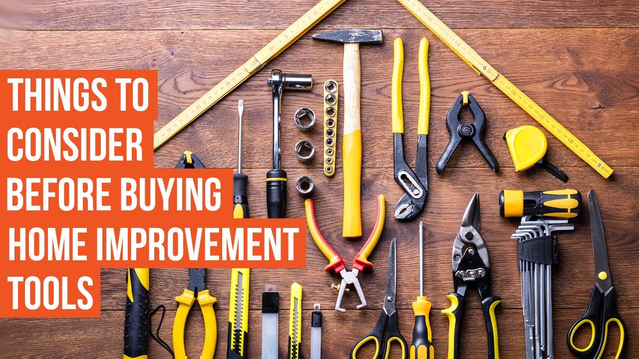 Need to Know Before Buying Home Improvement Tools 