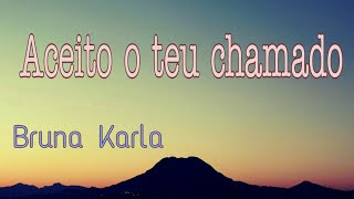 (LETRA) Aceito o Teu Chamado - Bruna Karla