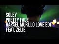 SOLEY - PRETTY FACE (RAFAEL MURILLO LOVE EDIT FEAT. ZELIE)