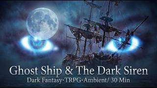 Dark Fantasy Ambient ⚡ Ghost Ship &amp; The Dark Siren | 30 min Immersive BGM for Gaming・TRPG