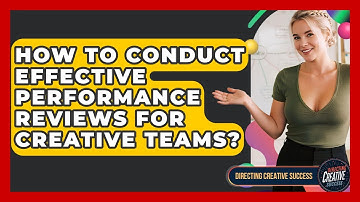How To Conduct Effective Performance Reviews For Creative Teams? - Directing Creative Success
