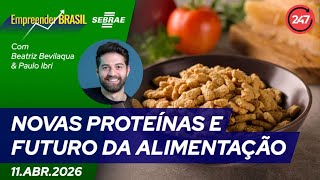 Empreender Brasil - NOVAS PROTEÍNAS E FUTURO DA ALIMENTAÇÃO 11.04.26