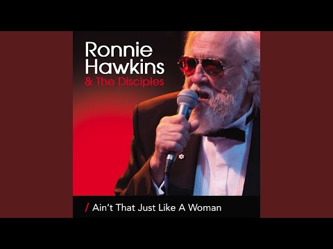 Ronnie Hawkins - Ain't That Just Like A Woman