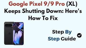 Google Pixel 9/9 Pro (XL) Keeps Shutting Down: Here