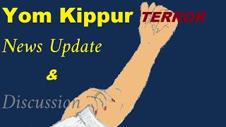Yom Kippur Terror - News Update And Discussion