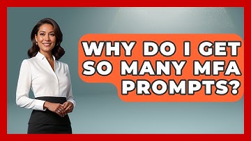 Why Do I Get So Many MFA Prompts? - Tech Terms Explained