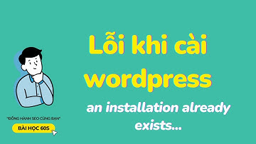 Lỗi khi cài wordpress cho website - an installation already exists at... | Bài Học 60s