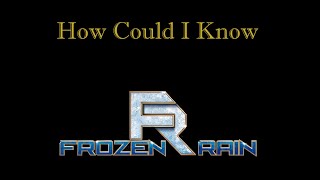 Frozen Rain - How Could I Know (Official Music Video / 30 October 2023) @FrozenRainMusic