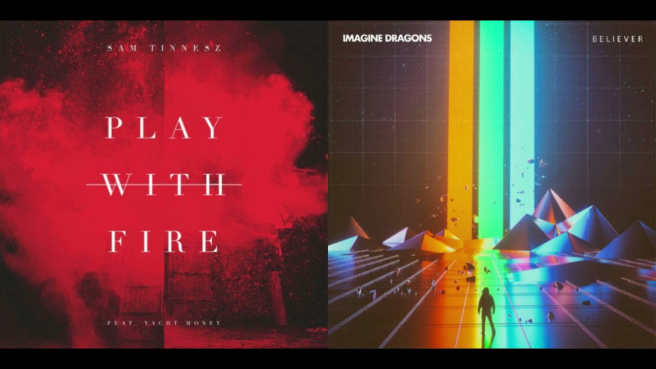 Believers play with fire (mashup) (Imagine Dragons x Sam Tinnesz)