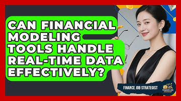 Can Financial Modeling Tools Handle Real-Time Data Effectively? - Finance Job Strategist