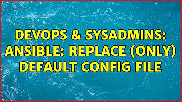 DevOps & SysAdmins: Ansible: Replace (only) default config file
