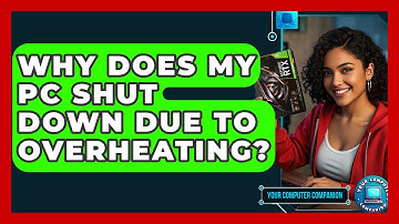 Why Does My PC Shut Down Due To Overheating? - Your Computer Companion