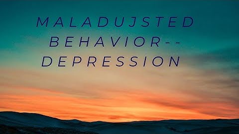 Maladjusted behavior - Depression/ B.Ed. 4th sem practicum/ course 1.4.11/ Guidance and counseling
