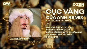 Cục Vàng Của Anh Remix (Hot Tiktok) Nana Liu x HChun Remix | Em Chỉ Muốn Là Cục Vàng Ở Trong Tim