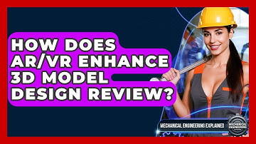 How Does AR/VR Enhance 3D Model Design Review? - Mechanical Engineering Explained
