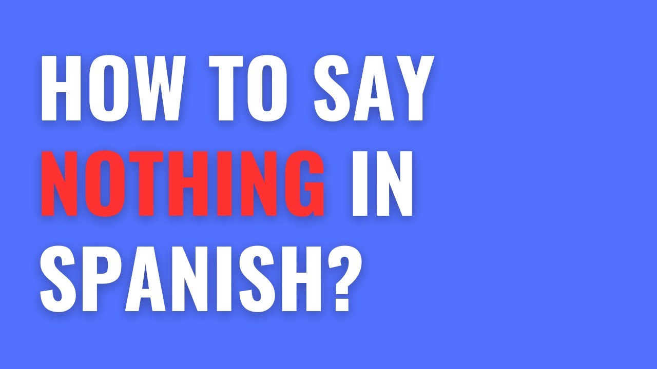 How To Say Nothing In Spanish Language YouTube