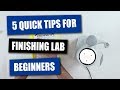 5 Quick Tips For Finishing Lab Beginners