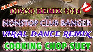 Disco Remix 2024 | Nonstop Club Banger | Viral Dance Remix | Cooking Chop Suey #remix #party