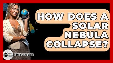 How Does A Solar Nebula Collapse? - Physics Frontier