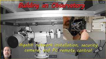 Building an Observatory - Gigabit network installation, security camera, and PC remote control