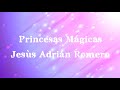 Princesas Mágicas - Jesùs Adrián Romero ( Letras )