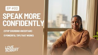 How to STOP sounding uncertain - 5 confidence tips that works