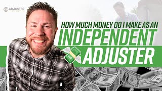 How Much  MONEY  Do I Make As An INDEPENDENT ADJUSTER ?!