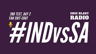 LIVE: Ind vs SA 3rd st Test Day 2 - Live Scores & Cric Blast Radio's Fan Chit-Chat