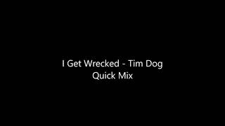 I Get Wrecked   Tim Dog Quick Mix