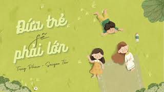 Đứa trẻ sẽ phải lớn - Trọng Phan (Saigon Tếu) | Lyric Video