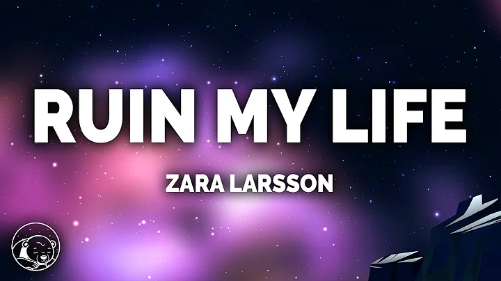 Zara Larsson - Ruin My Life (Lyrics)